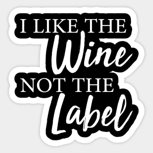 I Like The Wine Not The Label Sticker